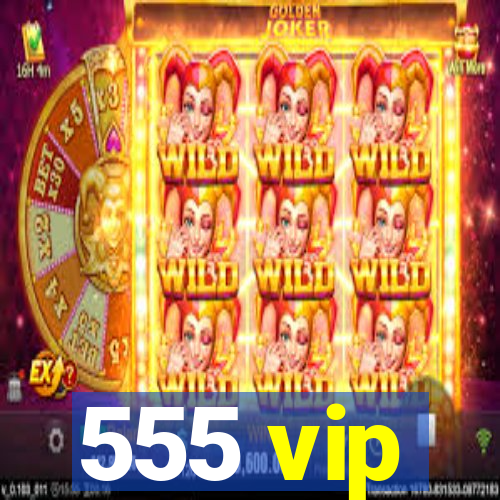 555 vip